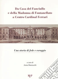 Da casa del fanciullo e della Madonna di Fontanellato a Centro Cardinal Ferrari. Una storia di fede e di coraggio