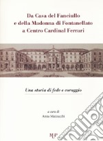 Da casa del fanciullo e della Madonna di Fontanellato a Centro Cardinal Ferrari. Una storia di fede e di coraggio libro