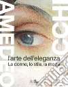 Amedeo Bocchi: l'arte dell'eleganza. Le donne, lo stile, la moda. Ediz. illustrata libro