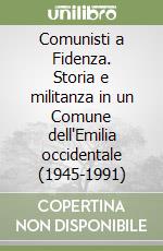 Comunisti a Fidenza. Storia e militanza in un Comune dell'Emilia occidentale (1945-1991) libro