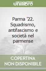 Parma '22. Squadrismo, antifascismo e società nel parmense libro