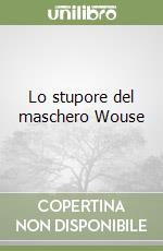 Lo stupore del maschero Wouse libro