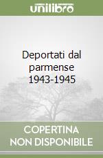 Deportati dal parmense 1943-1945 libro