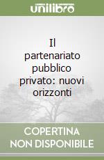 Il partenariato pubblico privato: nuovi orizzonti libro