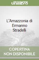 L'Amazzonia di Ermanno Stradelli libro
