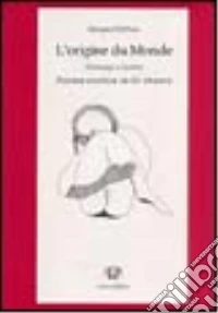 L'origine du monde. Hommage a Courbet. Poema erotico in 12 stanze libro
