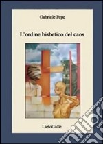 L'ordine bisbetico del caos libro