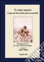 Il corpo segreto. Corpo ed eros nella poesia maschile libro