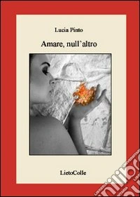 Amare, null'altro