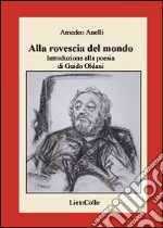 Alla rovescia del mondo. Introduzione alla poesia di Guido Oldani libro