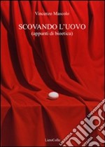 Scovando l'uovo. Appunti di bioetica libro