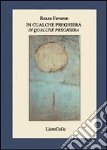 In cualche preghiera-In qualche preghiera. Testo veneto e italiano libro