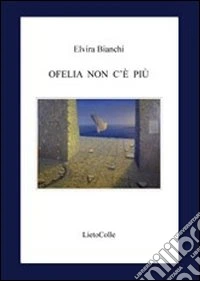 Ofelia non c'è più