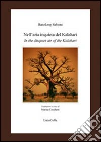 Nell'aria inquieta del Kalahari-In the disquiet air of the Kalahari. Ediz. bilingue libro