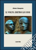 Il volto, dietro le cose libro