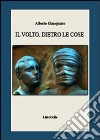 Il volto, dietro le cose libro