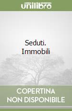 Seduti. Immobili libro