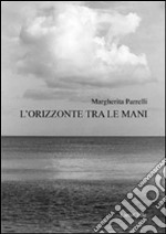 L'orizzonte tra le mani libro