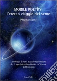 Mobile poetry. L'eterno viaggio del seme libro