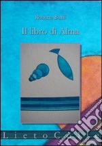 Il libro di Alma. Diario di una nascita in novantanove quasi haiku libro