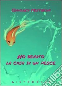 Ho bevuto la casa di un pesce libro