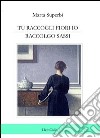 Tu raccogli fiori io raccolgo sassi libro