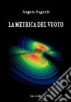 La metrica del vuoto libro di Sagnelli Angelo