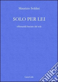 Solo per lei (effemeridi baciate dal sole) libro