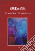 VioleperEnza. Sette storie di donne. Sette storie di violenza libro