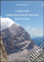 I viaggi veri conducono non più lontano ma più vicino libro