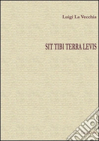 Sit tibi terra levis