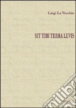 Sit tibi terra levis