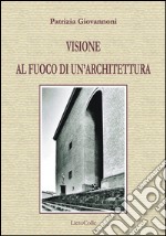 Visione al fuoco di un'architettura libro