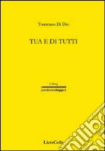 Tua e di tutti libro