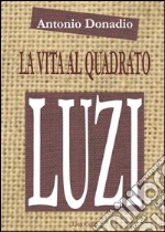 La vita al quadrato. Sulla poetica di Mario Luzi libro