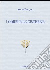 I corpi e le cisterne libro di Bergna Anna