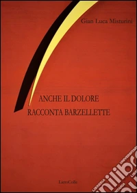 Anche il dolore racconta barzellette libro