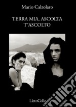 Terra mia, ascolta t'ascolto libro