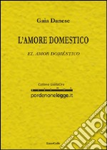 Amore domestico-El amor doméstico. Ediz. bilingue libro