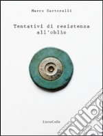 Tentativi di resistenza all'oblio libro