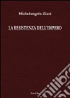 La resistenza dell'impero libro di Zizzi Michelangelo