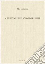 Al museo delle relazioni interrotte libro