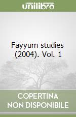 Fayyum studies (2004). Vol. 1 libro