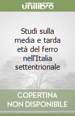 Studi sulla media e tarda età del ferro nell'Italia settentrionale libro