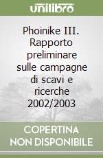 Phoinike III. Rapporto preliminare sulle campagne di scavi e ricerche 2002/2003 libro