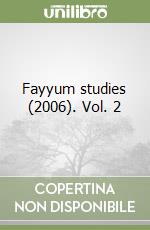 Fayyum studies (2006). Vol. 2 libro