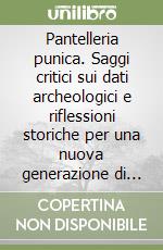 Pantelleria punica. Saggi critici sui dati archeologici e riflessioni storiche per una nuova generazione di ricerca libro