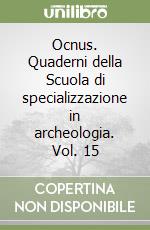 Ocnus. Quaderni della Scuola di specializzazione in archeologia. Vol. 15 libro