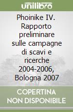 Phoinike IV. Rapporto preliminare sulle campagne di scavi e ricerche 2004-2006, Bologna 2007 libro