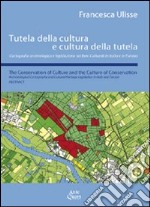 Tutela della cultura e cultura della tutela. Cartografia archeologica e legislazione sui beni culturali in Italia e in Europa. Ediz. italiana e inglese